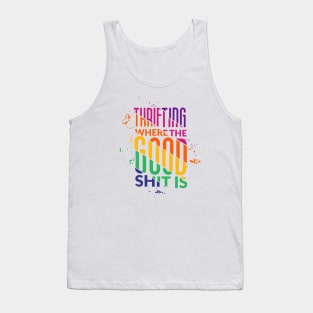 Thrifting is where the good shit is Tank Top